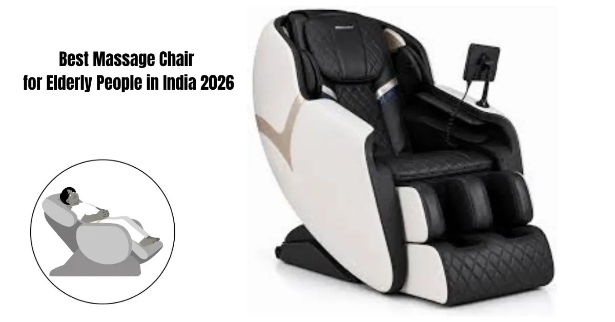 Best Massage Chair for Elderly People in India 2026 Best Massage Chair for Elderly People in India 2026