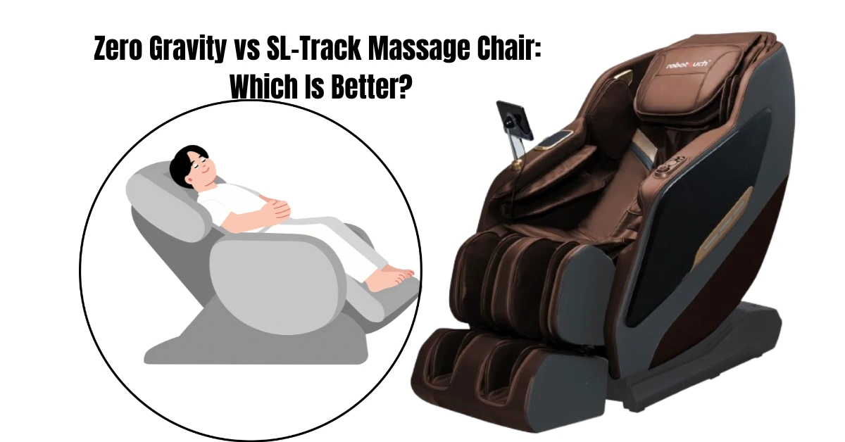 Zero Gravity vs SL-Track Massage Chair: Which Is Better